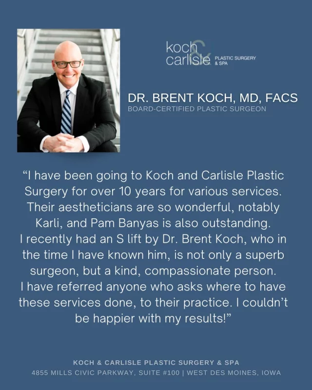 "I recently had an S-Lift by Dr. Brent Koch, who in the time I have known him, is not only a superb surgeon, but a kind, compassionate person."

We love this kind review shared by a patient of ours! It is always great to hear from our patients who experience both our medical office and our medical spa. We are so happy to hear about their positive experience at Koch & Carlisle Plastic Surgery & Spa!

If you are curious about injections, our medical spa, or meeting with one of our board-certified plastic surgeons, we encourage you to reach out to our office:
🩵 515-277-5555 
🩵 Inquire online: https://www.kochandcarlisle.com/consultation-mobile/