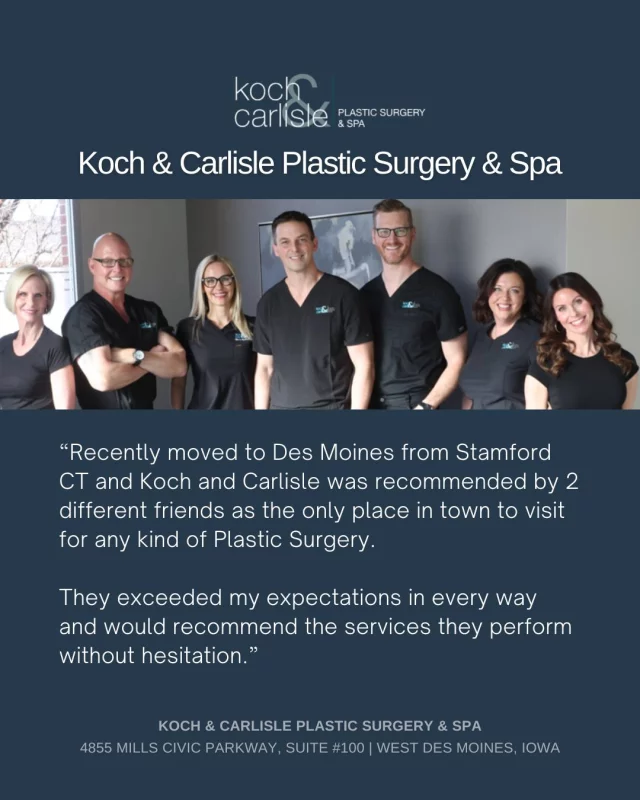 From our Patient: "..Koch and Carlisle was recommended by 2 different friends as the only place in town to visit for any kind of Plastic Surgery."

What a recommendation - we are so honored to hear this! 🩵

Dr. Brent Koch, Dr. Cody Koch, Dr. Michael Carlisle, Dr. Katie Kuehner, and all the medical providers at our practice are supported by a professional staff that is specifically trained to care for plastic and reconstructive surgery patients. 

Each year, our team prepares for and performs hundreds of surgeries treating conditions relating to appearance, accident or disease. Our priority is exemplary care for patients starting with the very first phone call to our plastic surgery practice. 

Our highly experienced staff is here to assist you through your journey with our office. Whether for a cosmetic or reconstructive reason, we all look forward to working with you.

Interested in meeting with our board-certified plastic surgeons, clinical aestheticians, or expert injectors? We would love to help!
➡ Speak with a member of our team | 515-277-5555
➡ Inquire onlinehttps://www.kochandcarlisle.com/consultation-mobile/
