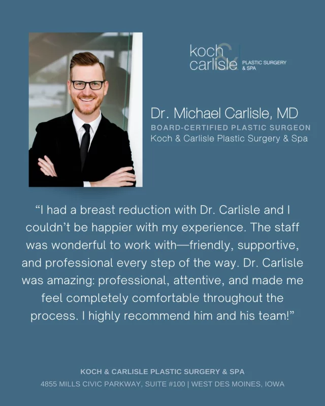 From the Patient: "Dr. Carlisle was amazing: professional, attentive, and made me feel completely comfortable throughout the process. I highly recommend him and his team!"

We are so pleased to hear about a recent positive experience with Dr. Carlisle! Patient care is our number one priority, and it means the world to us when we hear from our patients. 

Dr. Carlisle is a board-certified plastic surgeon who specializes in breast and body procedures at Koch & Carlisle Plastic Surgery & Spa.

He offers a wide range of plastic surgery procedures for the breasts and body including the following specialties:
➡Breast Augmentation
➡Breast Lift (Mastopexy)
➡Breast Implant Removal & Capsulectomy
➡Nipple & Areola Reduction
➡Tummy Tuck (Abdominoplasty)
➡Surgery After Weight Loss
➡Brazilian Butt Lift
➡Labiaplasty
➡Liposuction
➡Gynecomastia Surgery
➡Monsplasty
➡Mastectomy

Interested in meeting with Dr. Carlisle for an in-person consultation? We are happy to help get you started:
📞Speak with a member of our team | 515-277-5555, press "1" for consultations
💻Inquire online today | https://www.kochandcarlisle.com/consultation-mobile/