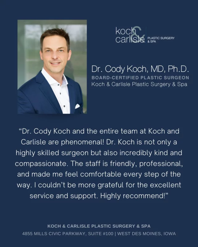 "Dr. Koch is not only a highly skilled surgeon but also incredibly kind and compassionate."

We are so happy to hear about our patient's positive experience with Dr. Cody Koch and our team at Koch at Koch & Carlisle Plastic Surgery & Spa! 

Dr. Cody Koch, MD, Ph.D., is a board-certified facial plastic surgeon who exclusively specializes in face and neck surgery at Koch & Carlisle Plastic Surgery. He sees patients who are interested in the following surgeries: facelift, facial liposuction, rhinoplasty, eyelid lift (upper and lower), and skin cancer reconstruction. 

Interested in meeting with Dr. Koch for an in-person consultation? We're happy to help!
💻 Inquire online | https://www.kochandcarlisle.com/consultation-mobile/
🩵 Speak with a member of our team | 515-277-5555, press "1" for consultations