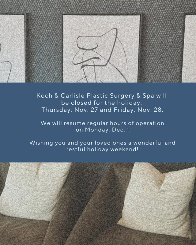 Koch & Carlisle Plastic Surgery & Spa will be closed for the holiday:
➡ Thursday, Nov. 27
➡ Friday, Nov. 28

We will resume regular hours of operation on Monday, December 1.

Wishing you and your loved ones a wonderful and restful holiday weekend! 🩵