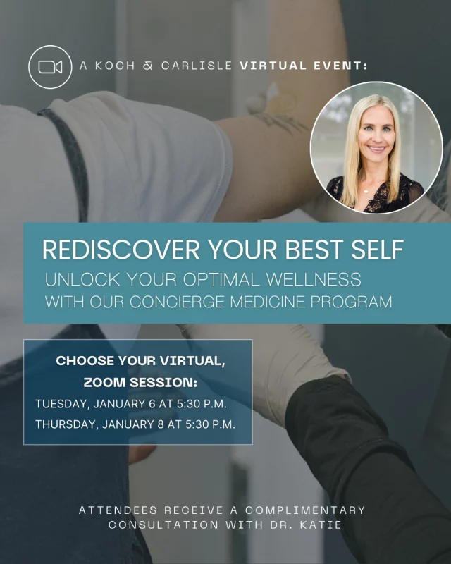 2026 is all about feeling your best, and it starts now! 💙

Hear from Dr. Katie, our Concierge Medicine physician, as she shares how you can take your health and hormones back in 2026. 

Begin the year with intention by RSVPing to an exclusive, virtual event with Dr. Katie: 
➡ Tuesday, Jan. 6 at 5:30 p.m.
➡ Thursday, Jan. 8 at 5:30 p.m.

Learn more about our Concierge Medicine program at Koch & Carlisle Plastic Surgery & Spa and what a customized, physician-led approach to health and wellness can offer.

Dr. Katie specializes in hormone optimization, hair loss restoration, and aesthetic weight loss injections.

Attendees will receive a complimentary, in-person consultation with Dr. Katie! 

RSVP below to save your spot:
https://lp.constantcontactpages.com/ev/reg/qcsec73